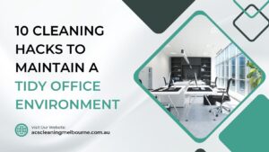 Cleaning Hacks To Maintain a Tidy Office Environment
